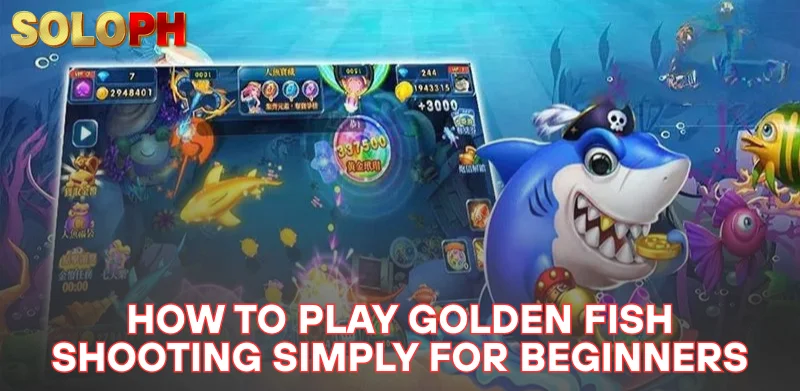 Details on How to Play Golden Fish Shooting for Newbies 2 How to play Golden Fish Shooting simply for beginners