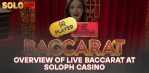 Overview of Live Baccarat at SOLOPH Casino