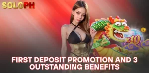 first deposit promotion and 3 outstanding benefits
