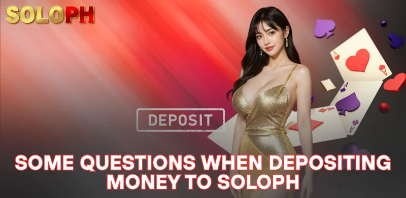 SOLOPH Deposit 3 some questions when depositing money to SOLOPH