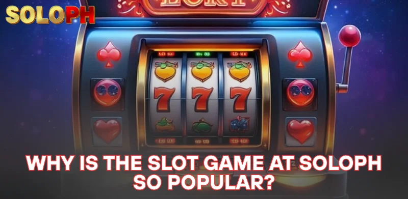 Slot Game - The Ultimate Experience At SOLOPH Not To Be Missed 1 why is the slot game at SOLOPH so popular